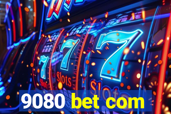 9080 bet com